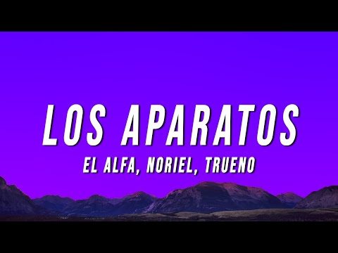 El Alfa - LOS APARATOS (Letra/Lyrics) ft. Noriel, Trueno