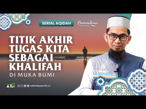 [ Serial Aqidah Eps. 27 ] Titik Akhir Tugas Kita Sebagai Khalifah di Bumi - Ustadz Adi Hidayat