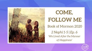 COME, FOLLOW ME | BOOK OF MORMON | 2 NEPHI 1-5 | EP. 5 | WE LIVED AFTER THE MANNER OF HAPPINESS