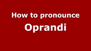 How to pronounce Oprandi