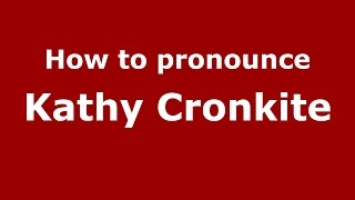 How to pronounce Kathy Cronkite