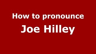 How to pronounce Joe Hilley