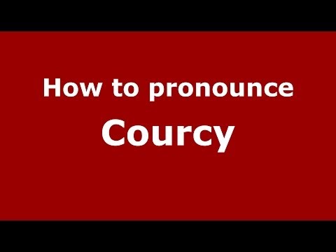 How to pronounce Courcy (French/France) - PronounceNames.com