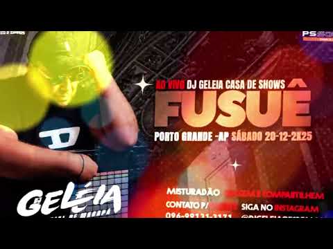 AO VIVO DJ GELEIA CASA DE SHOWS FUSUÊ [ PORTO GRANDE-AP ] SABADAO 20-12-2K25 MISTURADAO !!!
