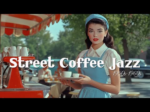 Street Coffee Jazz | Soft & Warm 1950s Jazz Music for a Cozy Day