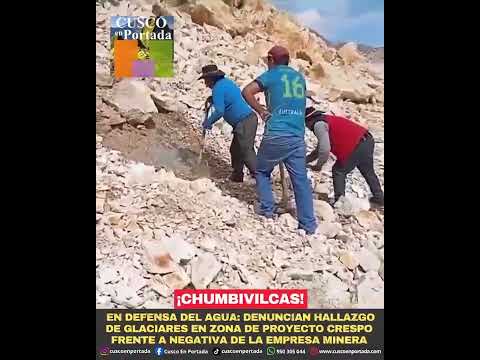 Chumbivilcas Cusco encuentran glaciares en el proyecto Minero Crespo asi evidencia imágenes