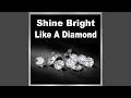 Shine Bright Like A Diamond