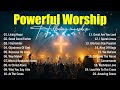 Powerful Worship Songs Worship Music Best Praise And Worship Songs Christian Songs With Lyrics