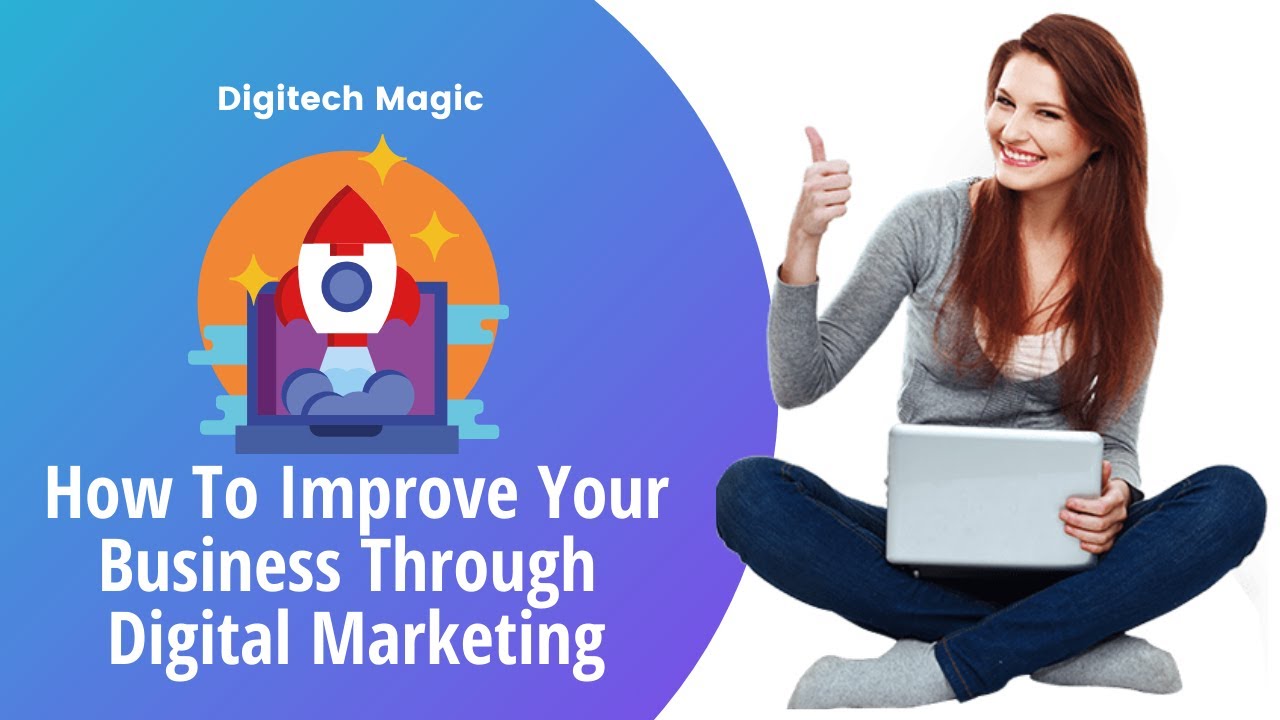 How To Improve Your Business Through Digital Marketing ?