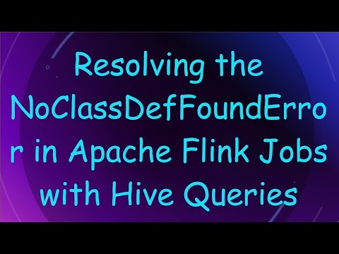 Resolving the NoClassDefFoundError in Apache Flink Jobs with Hive Queries