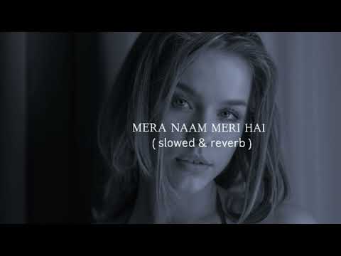 Mera naam meri hai ( slowed & reverb ) | karina kapoor #exploresong #explorepage #viralsong