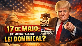 🚨17 DE MAIO DOMINGO - REDEDICACAO A AMÉRICA DE VOLTA A DEUS - 1° FASE OU PASSO DA LEI DOMINICAL ?