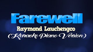 FAREWELL (To You My Friend) - Raymond Lauchengco (KARAOKE PIANO VERSION)