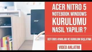 Acer Nitro 5 notebook Windows kurulumu Nasıl yapılır ? Uefi Bios ayarları ve kurulum başlatma