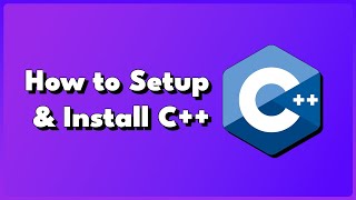 How To Setup and install C++