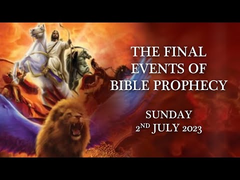 The Final Events of Bible Prophecy - Sunday 2nd July 2023