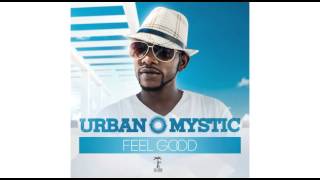 Urban Mystic - Feel Good [Audio]