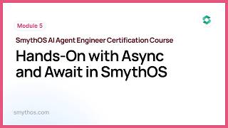 Module 5 : Hands On with Async and Await in SmythOS - Part 2