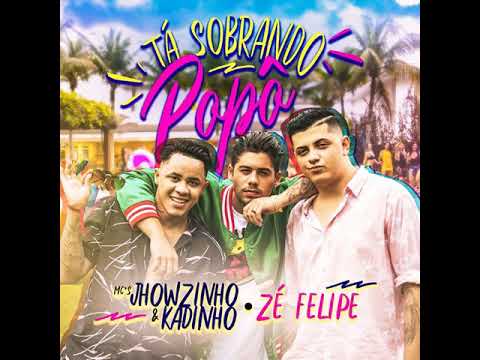 MCs Jhowzinho & Kadinho - Tá Sobrando Popô (Feat. Zé Felipe)