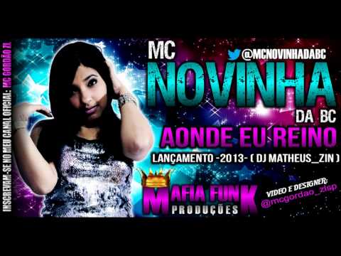 Mc Novinha Da Bc (( Aonde Eu Reino )) Lançamento 2013 -DJ Matheus_zin- ( Mafia Funk Produções )