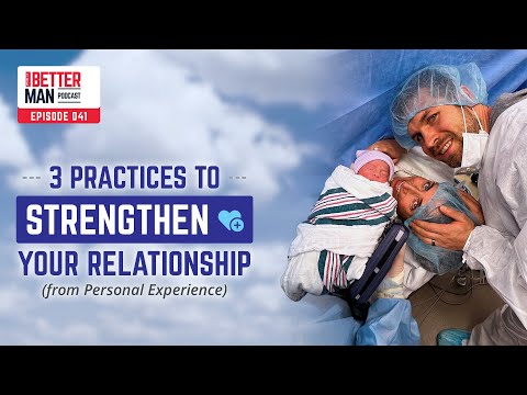 3 Practices to Strengthen Your Relationship (from Personal Experience) | Dean Pohlman | Better Man Podcast Ep. 041