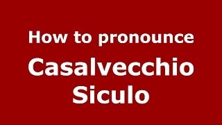 How to pronounce Casalvecchio Siculo