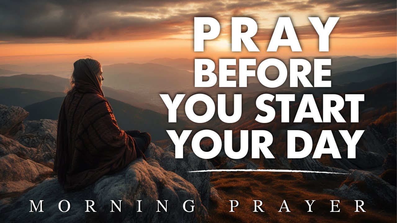 Always Pray First Before You Start Your Day Start Your Day | Blessed Morning Prayer