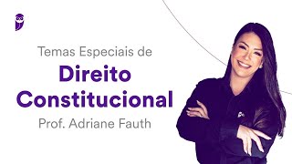 Temas Especiais de Direito Constitucional - Prof. Adriane Fauth