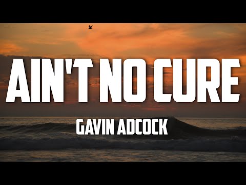 Gavin Adcock - Ain't No Cure (Lyrics)