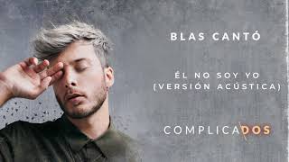 Blas Cantó - Él no soy yo (Versión Acústica) (Audio Oficial)