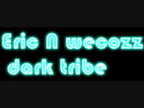 Eric N Wecozz- Dark Tribe