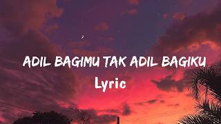 Download lagu Adil Bagimu Tak Adil Bagiku - Lyric mp3 Download lagu Adil Bagimu Tak Adil Bagiku - Lyric mp3