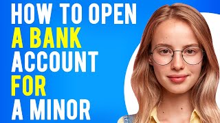 How to Open a Bank Account for a Minor (Kids Savings Accounts)