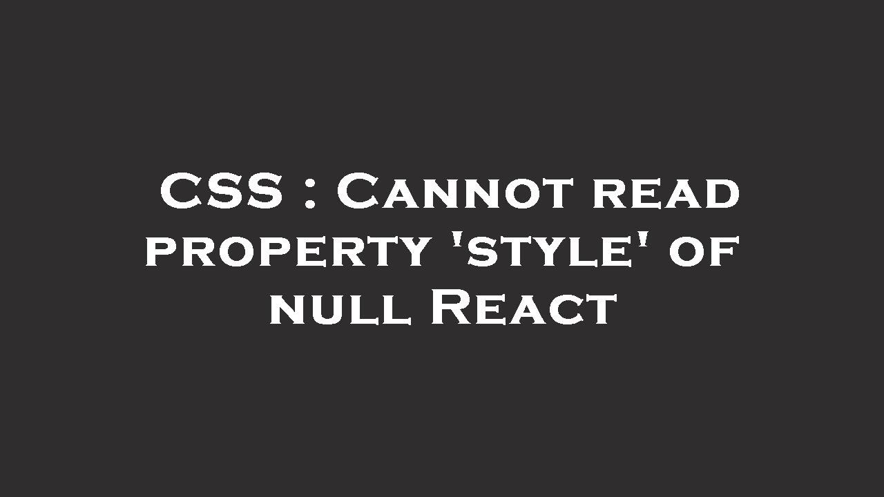 CSS : Cannot read property 'style' of null React