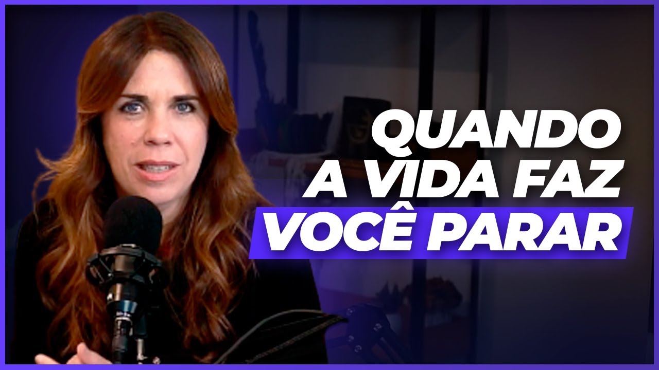 Quando a vida faz você parar - Podcast - Curar o Feminino