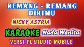 Download lagu REMANG - REMANG DIRIMU - NICKY ASTRIA ( KARAOKE VERSI FL STUDIO MOBILE ) mp3
