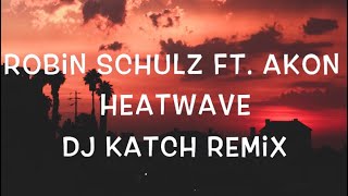 Robin Schulz Ft. Akon - Heatwave (DJ Katch Remix) Lyrics