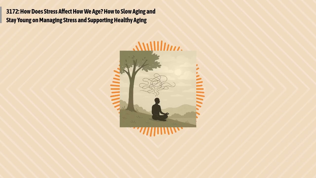 3172: How Does Stress Affect How We Age? How to Slow Aging and Stay Young on Managing Stress and...