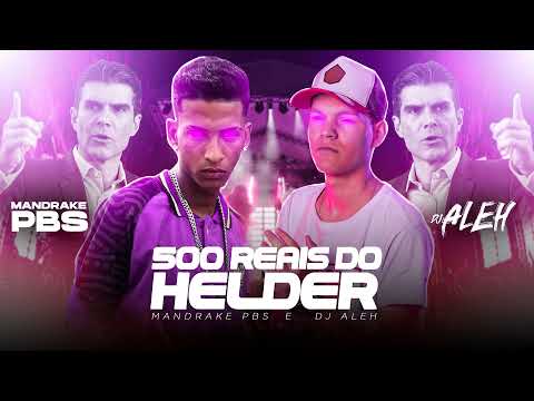 500 REAIS DO HELDER (DJ Aleh) Feat. Mandrake PBS