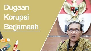 KPK Duga Masih Banyak Kasus Korupsi Berjamaah di Indonesia