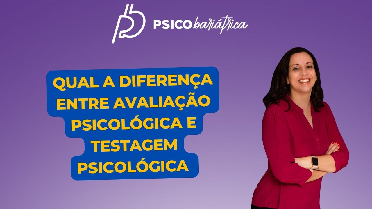 Qual a diferença entre Avaliação Psicológica e Testagem Psicológica?