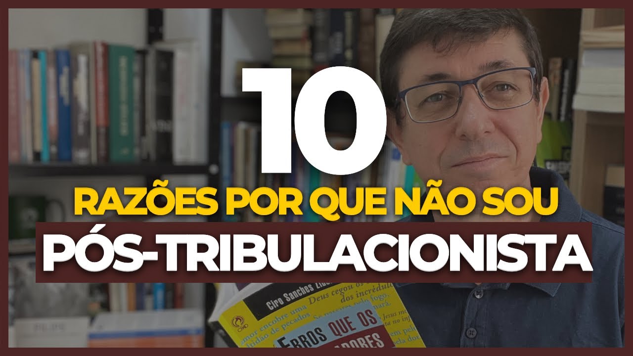 Dez razões por que continuo sendo pré-tribulacionista | @Cirozibordi