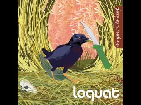 Loquat - It's Yours To Keep