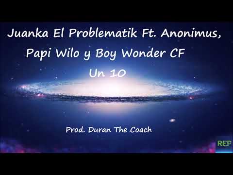 Juanka El Problematik Ft. Anonimus, Papi Wilo y Boy Wonder CF - Un 10