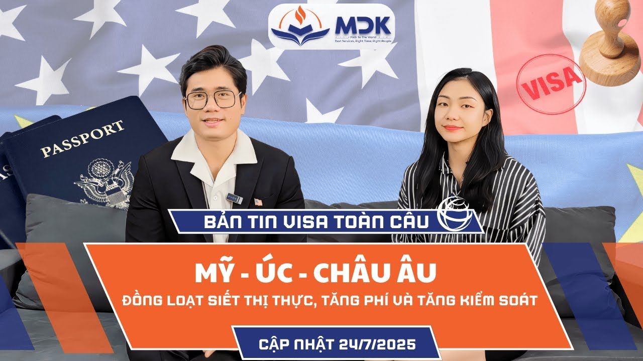 [ Visa Update Tháng 7/2025] Mỹ-Úc-Châu Âu đồng loạt siết visa: Tăng phí, kiểm tra gắt & thay đổi lớn
