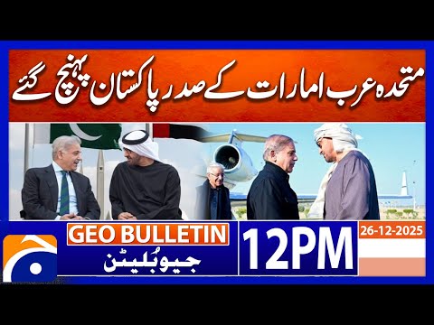 President of the United Arab Emirates Lands in Pakistan | Geo News 12 PM Geo Bulletin | 26 Dec 2025