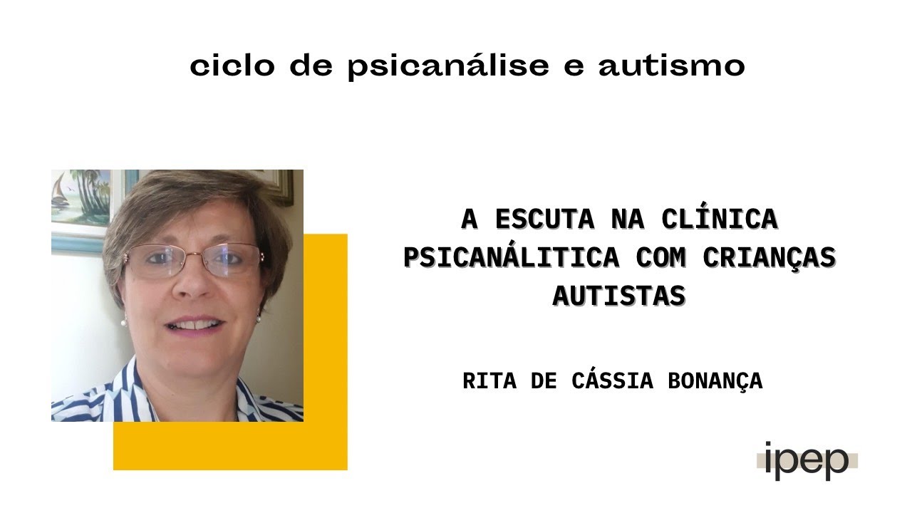A escuta na clínica psicanalítica com crianças autistas | Rita Bonança | 08.12.2022