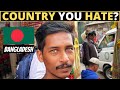 Which Country Do You HATE The Most? | BANGLADESH