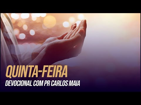 DEVOCIONAL QUINTA-FEIRA  I  PASTOR CARLOS MAIA