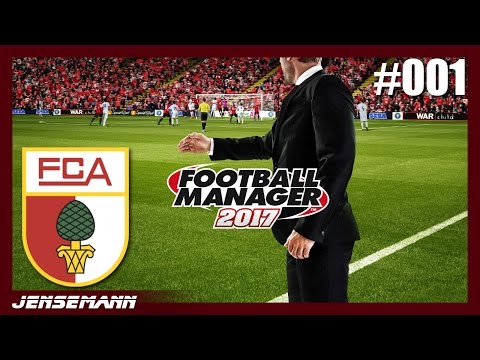 Football Manager 2017 #001 - Willkommen beim FC Augsburg! - Let's Play Football Manager 2017 Deutsch